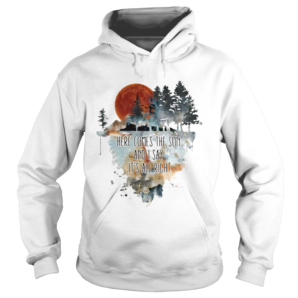 Here comes the sun and i say its all right  Hoodie