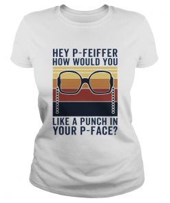 Hey PFeiffer How Would You Like A Punch In Your Pface Vintage  Classic Ladies
