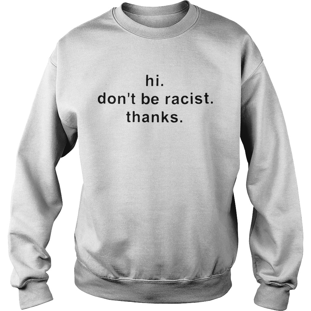 Hi Dont Be Racist Thanks  Sweatshirt