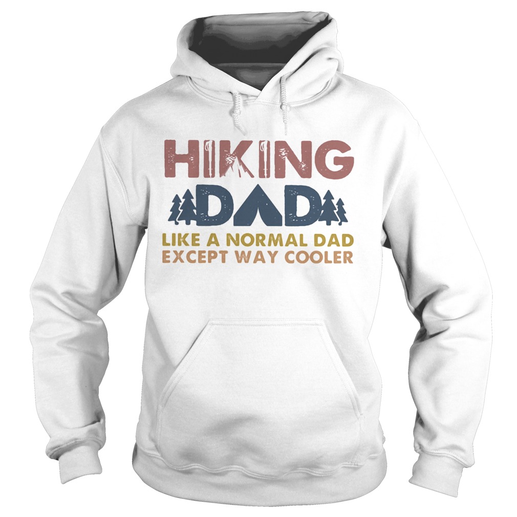 Hiking dad like a normal dad except way cooler happy fathers day Hoodie