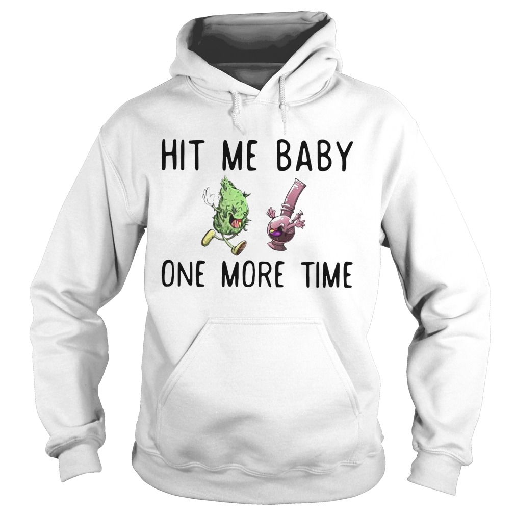 Hit Me Baby One Time Weed Hoodie
