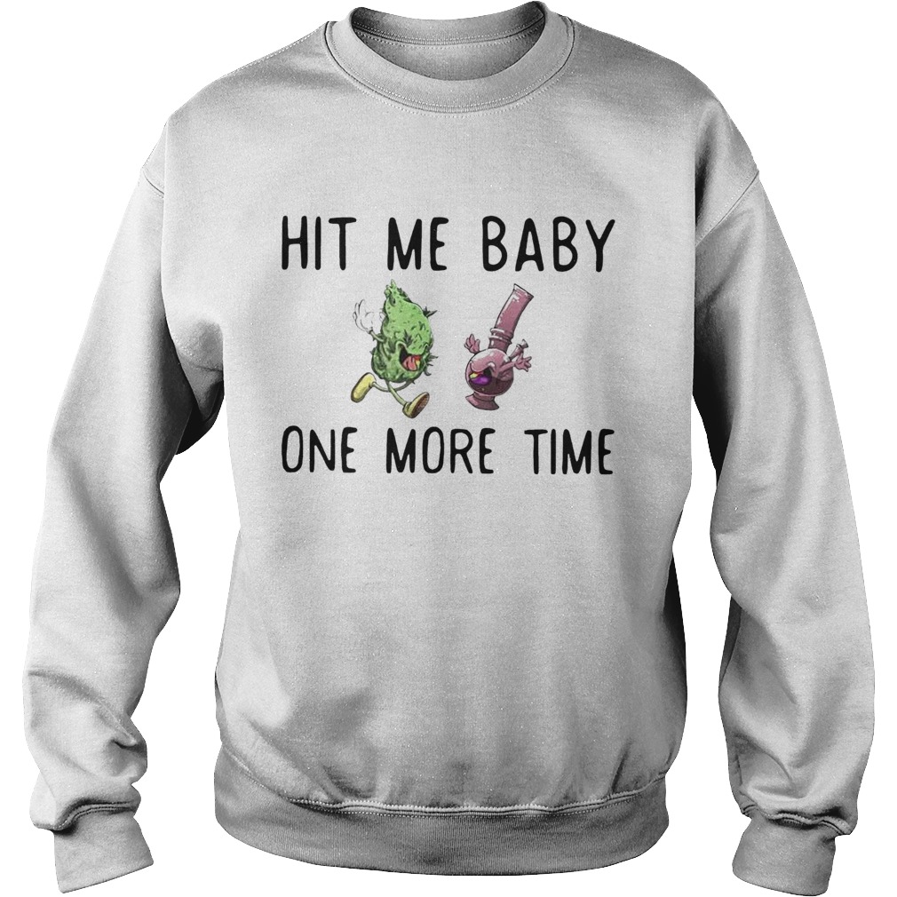Hit Me Baby One Time Weed Sweatshirt