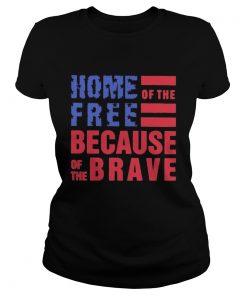 Home free of the because of the brave American flag veteran Independence day  Classic Ladies