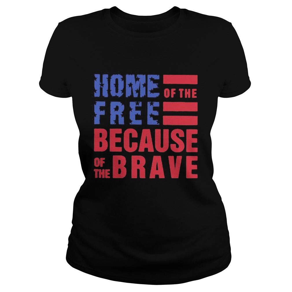 Home free of the because of the brave American flag veteran Independence day  Classic Ladies