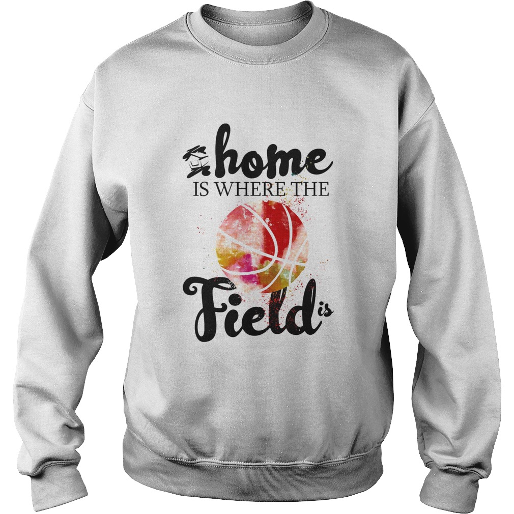 Home is where the field baseball Sweatshirt