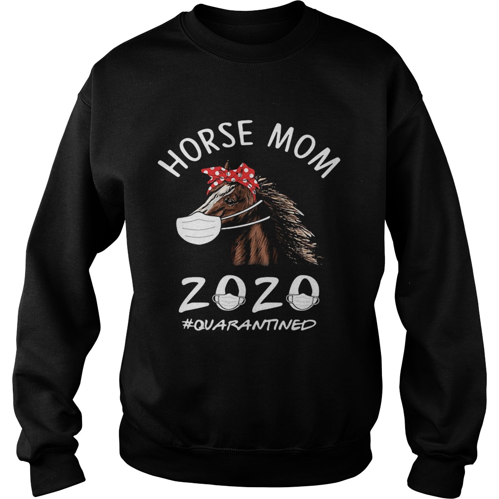 Horse mom 2020 mask quarantined  Sweatshirt