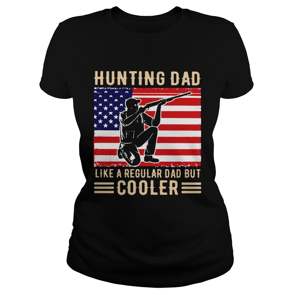 Hunting Dad Like A Regular Dad But Cooler American Flag  Classic Ladies