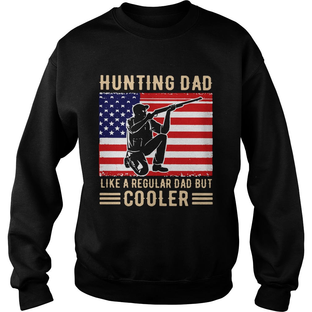 Hunting Dad Like A Regular Dad But Cooler American Flag  Sweatshirt