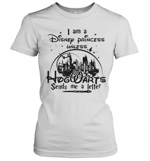 I Am A Disney Princess Unless Hogwarts Sends Me A Letter Star T-Shirt Classic Women's T-shirt