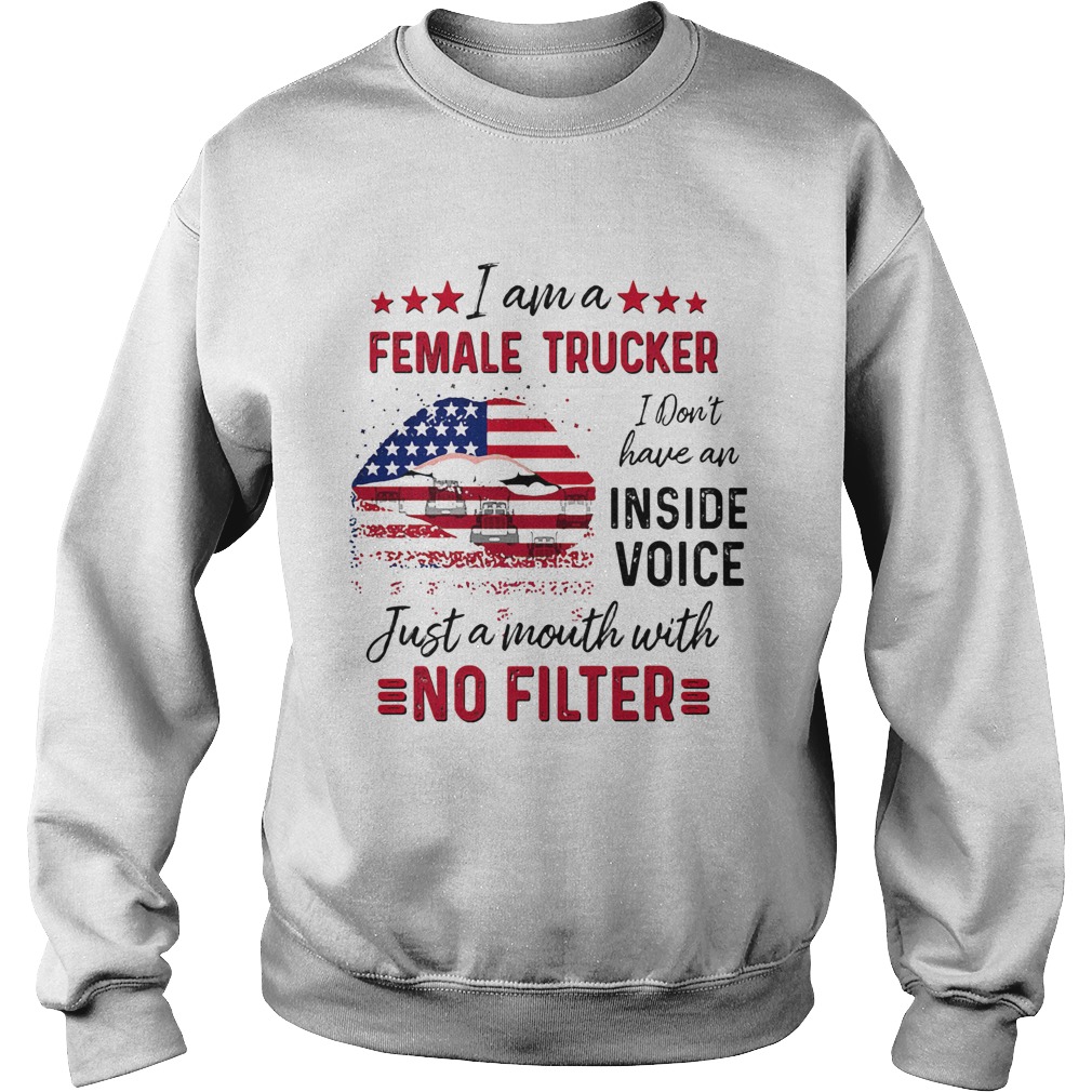 I Am A Female Trucker I Dont Have An Inside Voice Just A Month With No Filter American Flag Sweatshirt