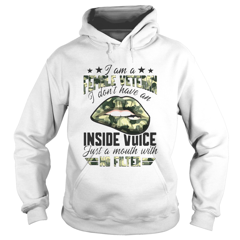 I Am A Female Vetteran I Dont Have An Inside Vuice Just A Mouth With No Filter Lips Hoodie