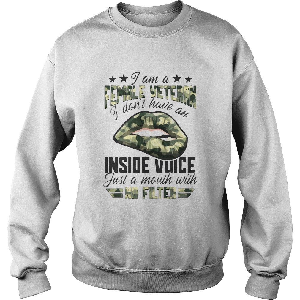 I Am A Female Vetteran I Dont Have An Inside Vuice Just A Mouth With No Filter Lips Sweatshirt