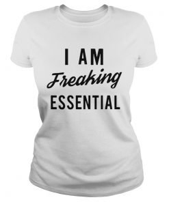 I Am Freaking Essen Tial  Classic Ladies