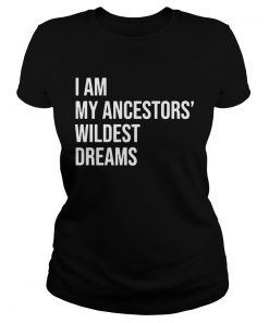I Am My Ancestors Wildest Dreams 2020  Classic Ladies