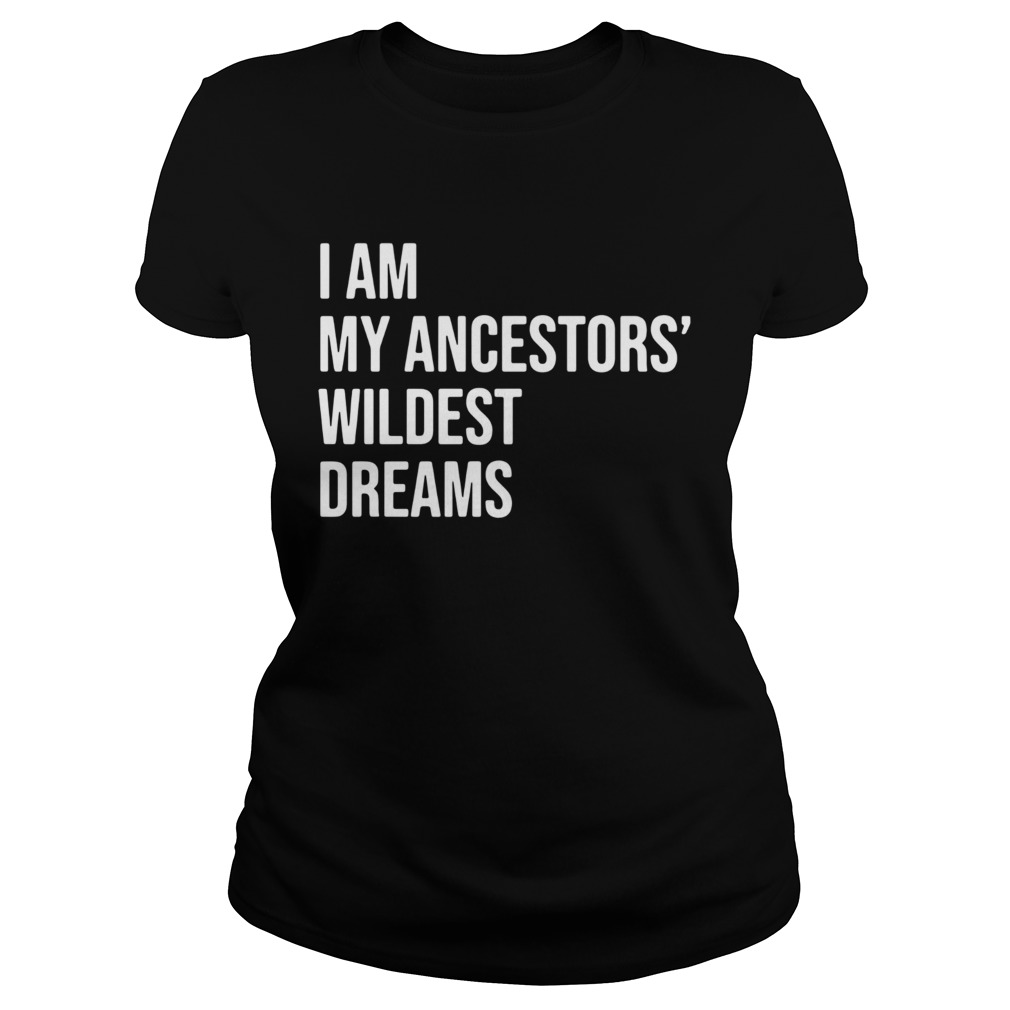 I Am My Ancestors Wildest Dreams 2020 Classic Ladies
