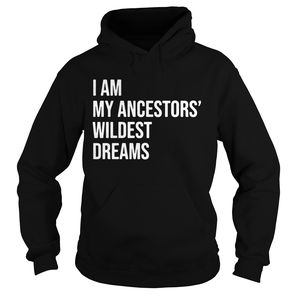 I Am My Ancestors Wildest Dreams 2020 Hoodie