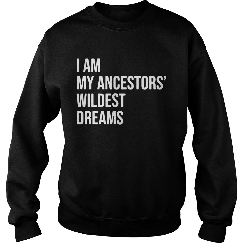 I Am My Ancestors Wildest Dreams 2020 Sweatshirt