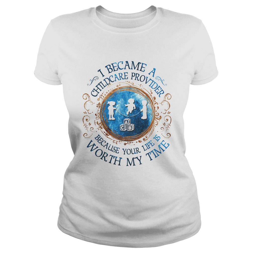 I Became A Childcare Provider Because Your Life Is Worth My Time Classic Ladies