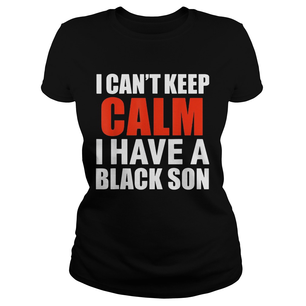 I Cant Keep Calm I Have A Black Son 2020  Classic Ladies