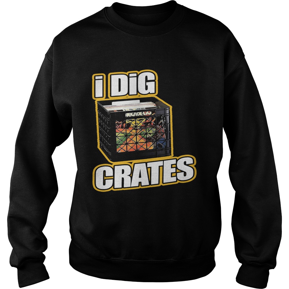 I Dig Crates Sweatshirt