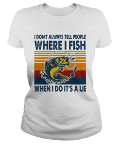 I Dont Always Tell People Where I Fish When I Do Its A Lie Carp Vintage Retro  Classic Ladies