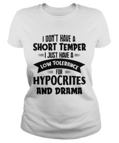 I Dont Have A Short Temper I Just Have A Low Tolerance For Hypocrites And Drama  Classic Ladies