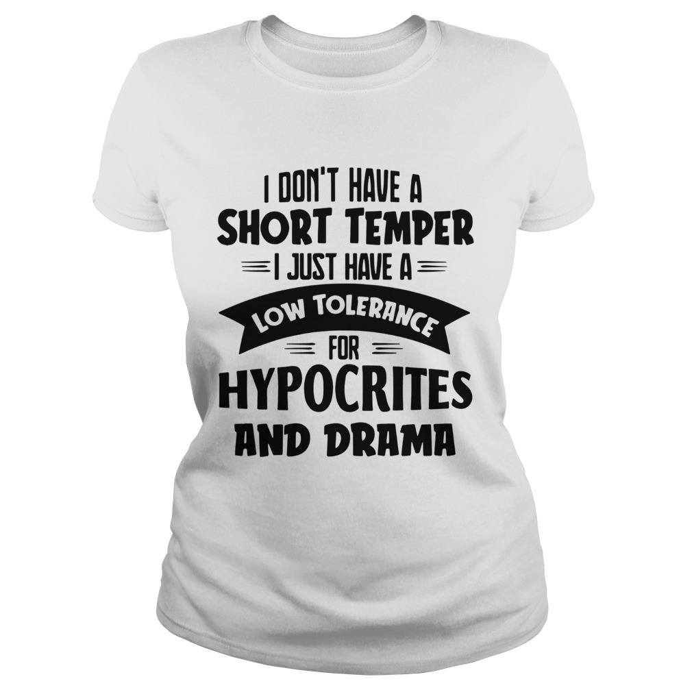 I Dont Have A Short Temper I Just Have A Low Tolerance For Hypocrites And Drama  Classic Ladies
