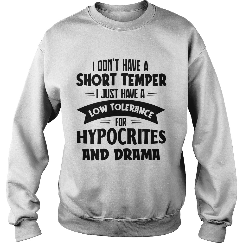 I Dont Have A Short Temper I Just Have A Low Tolerance For Hypocrites And Drama  Sweatshirt