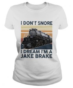I Dont Snore I Dream Im A Jake Brake Vintage  Classic Ladies