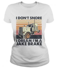 I Dont Snore I Dream Im A Jake Brake Vintage  Classic Ladies