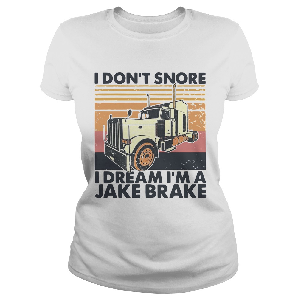 I Dont Snore I Dream Im A Jake Brake Vintage  Classic Ladies