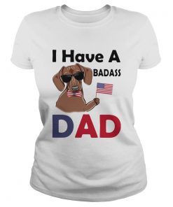 I Have A Badass Dad American Flag Independence Day Dog  Classic Ladies