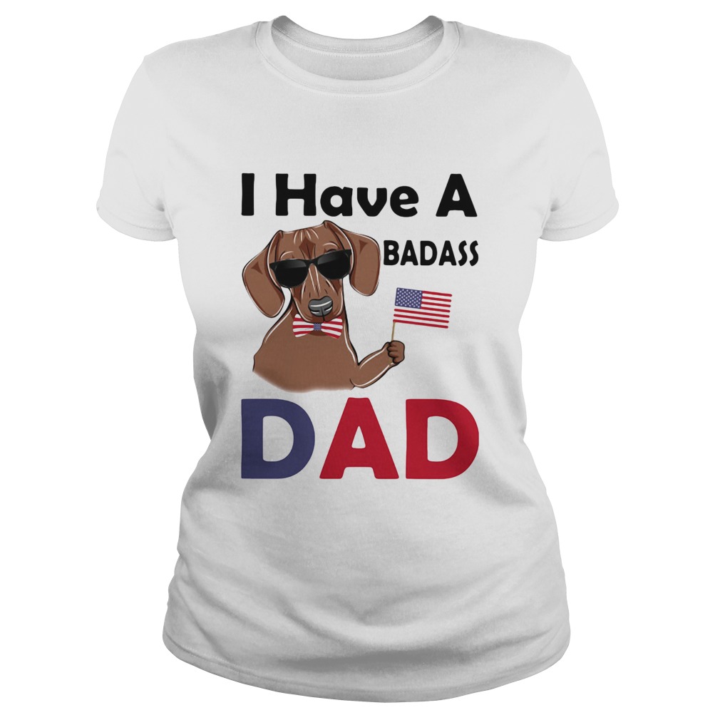 I Have A Badass Dad American Flag Independence Day Dog Classic Ladies