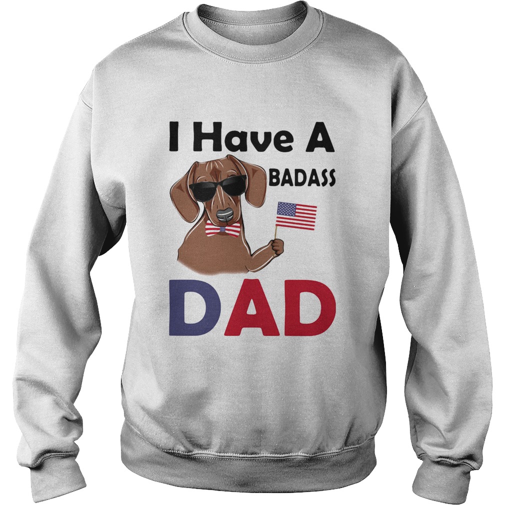 I Have A Badass Dad American Flag Independence Day Dog Sweatshirt