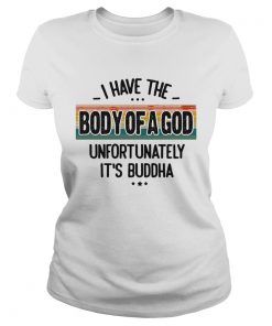 I Have The Body Of A God Unfortunately Its Buddha Vintage Retro  Classic Ladies