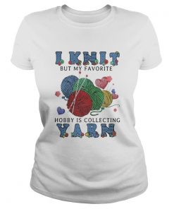 I Knit But My Favorite Hobby Is Collecting Yarn  Classic Ladies