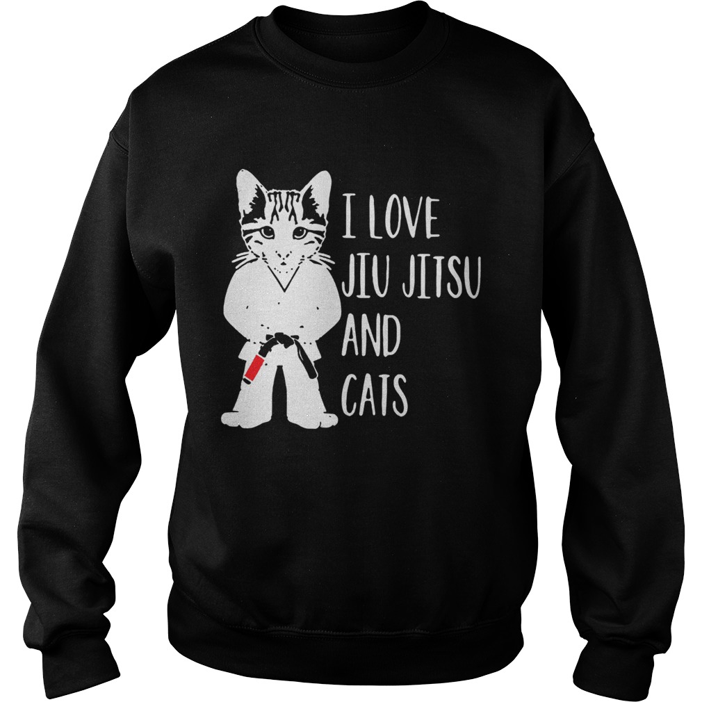 I Love Jiu Jitsu And Cats  Sweatshirt