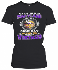 I May Live In Maryland But On Game Day My Heart And Soul Belongs To Minnesota Vikings T-Shirt Classic Women's T-shirt