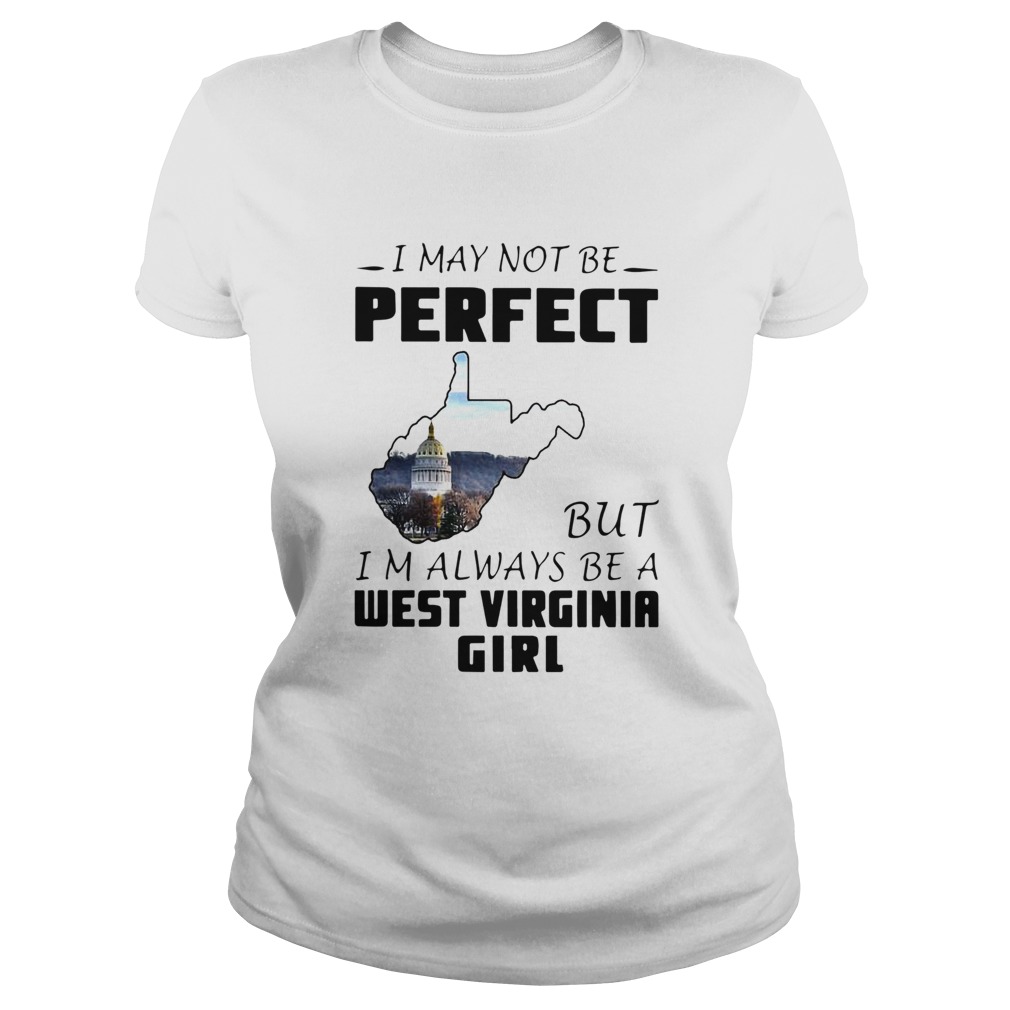 I May Not Be Perfect But Im Always Be A West Virginia Girl  Classic Ladies