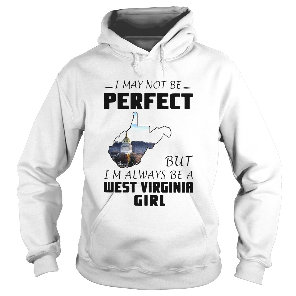 I May Not Be Perfect But Im Always Be A West Virginia Girl  Hoodie