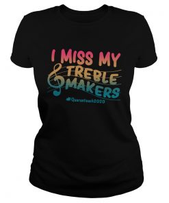 I Miss My Treble Makers Quaranteach2020  Classic Ladies