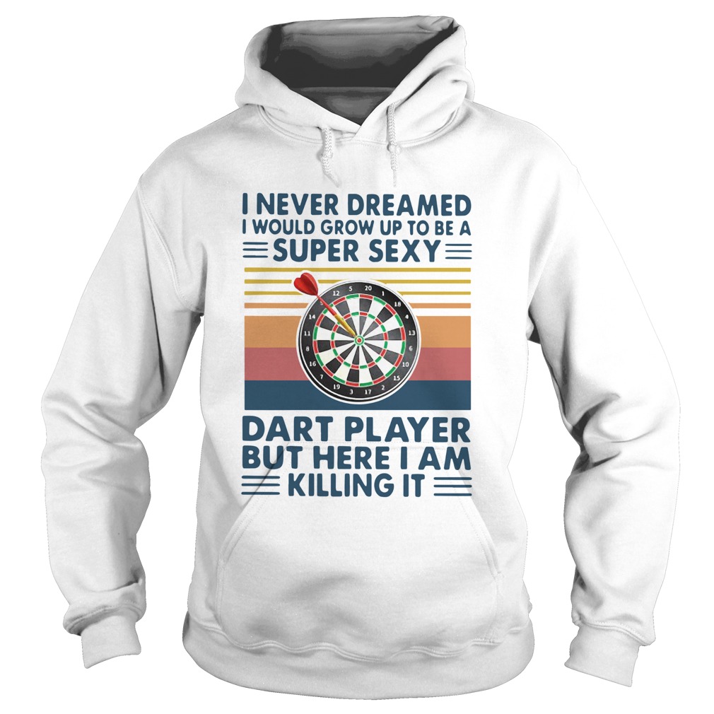 I Never Dreamed Id Grow Up To Be A Super Sexy Cat Dart Player But Here I Am Killing It Vintage shi Hoodie