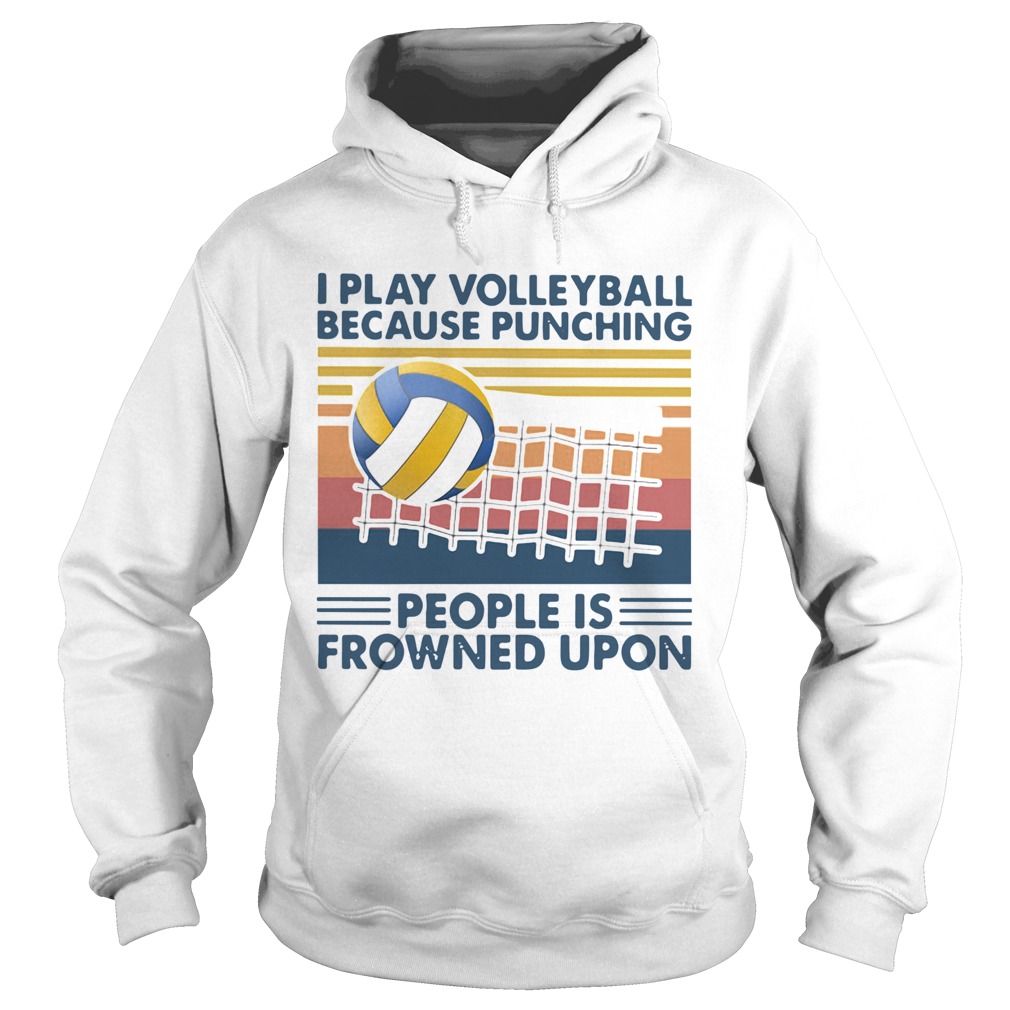 I Play Volleyball Because Punching People Is Frowned Upon Vintage  Hoodie
