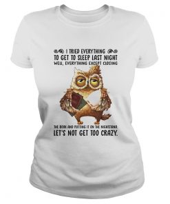 I Tried Everything To Get To Sleep Last Night Well Everything Except Closing Owl Book  Classic Ladies
