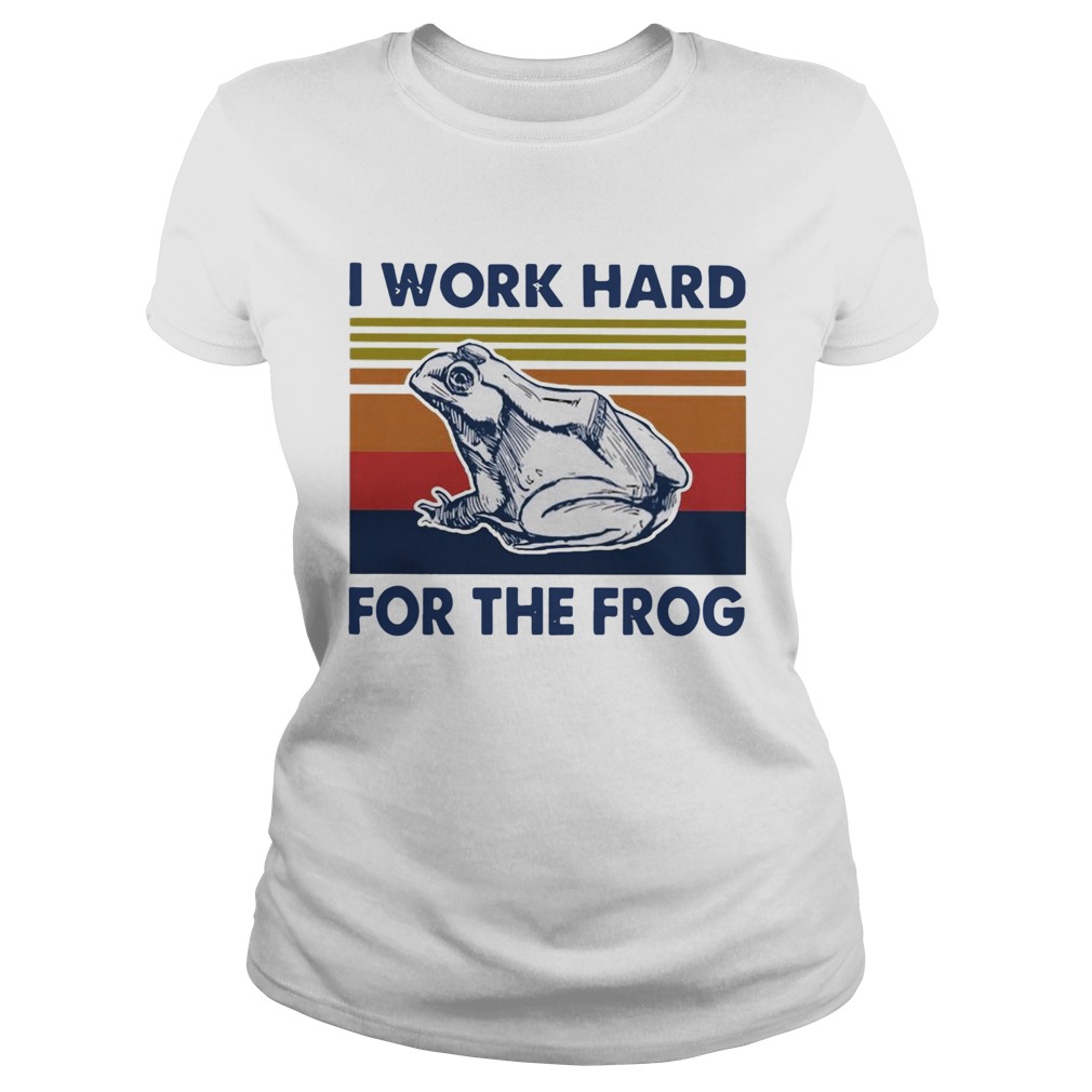 I Work Hard For The Frog Vintage  Classic Ladies
