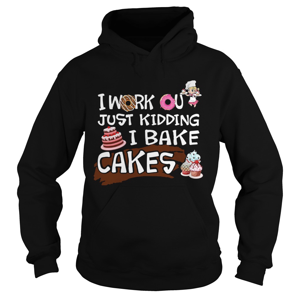 I Work Out Just Kidding I Bake Cakes Hoodie