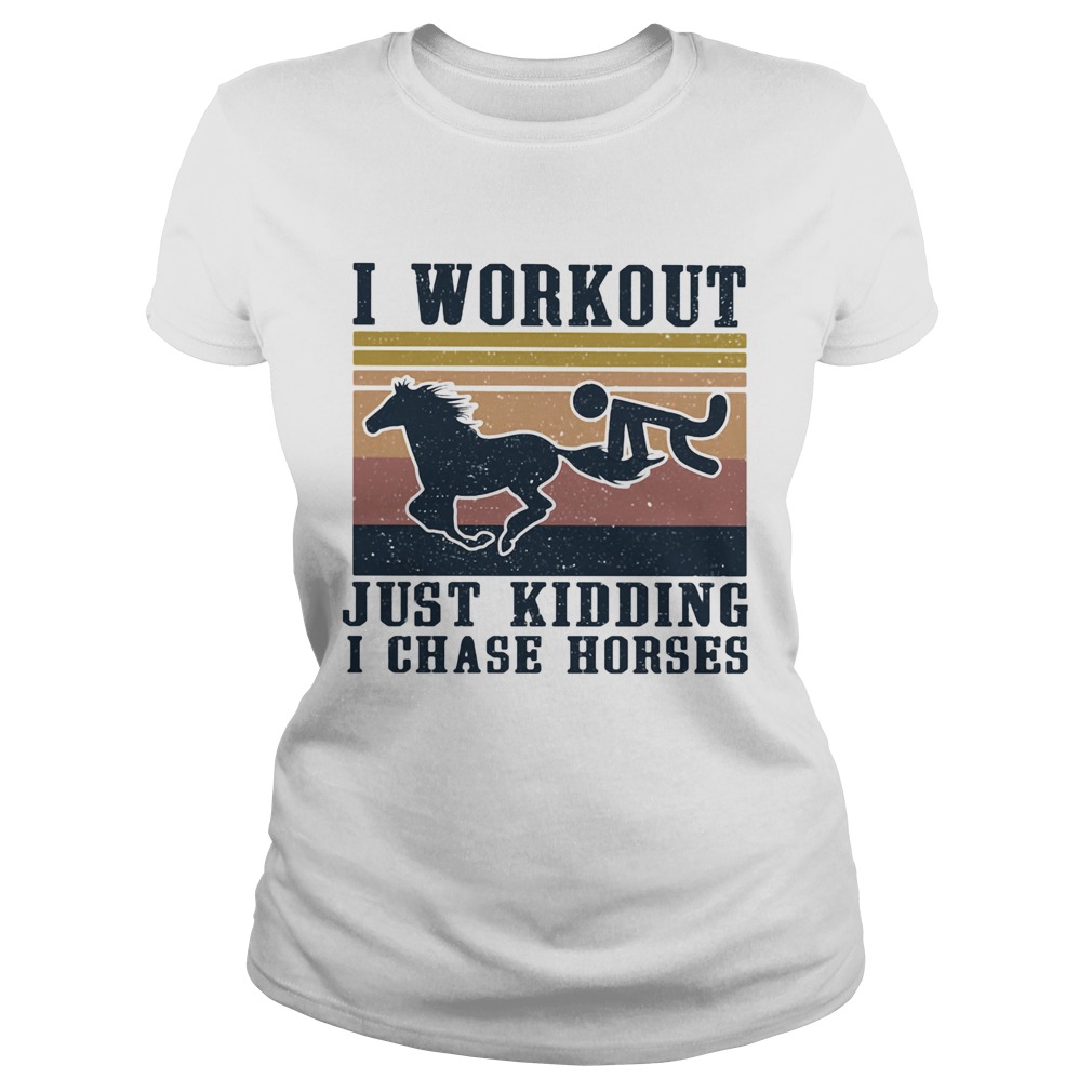 I Workout Just Kidding I Chase Horses Vintage Retro Classic Ladies