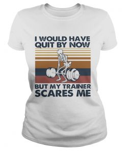 I Would Have Quit By Now But My Trainer Scares Me Vintage  Classic Ladies