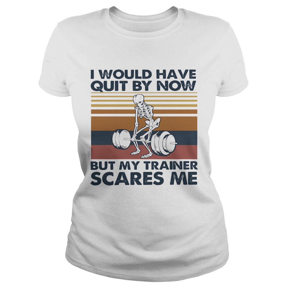 I Would Have Quit By Now But My Trainer Scares Me Vintage  Classic Ladies