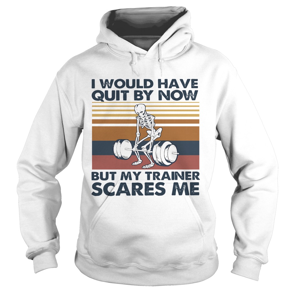 I Would Have Quit By Now But My Trainer Scares Me Vintage  Hoodie